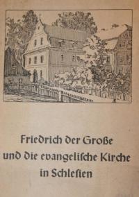 Friedrich der Grosse und die Evangelische Kirche in Schlesien