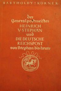 Der Generalpostmeister Heinrich v. Stephan und Die Deutsche Reichpost von Stephan bis heute