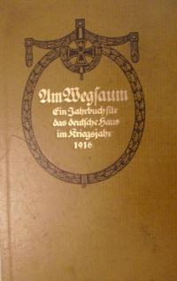 Am Wegsaum. Ein Jahrbuch für das deutsche Haus im Kriegsjahr 1916