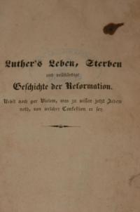 Luthers Leben, Sterben und vollständige Geschichte der Reformation