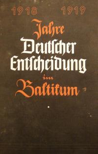 Jahre deutscher Entscheidung im Baltikum 1918-1919