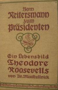 Vom Reitersmann zum Präsidenten. Ein Lebensbild Theodore Roosevelts